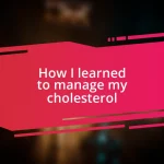 How I learned to manage my cholesterol