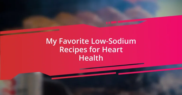 My Favorite Low-Sodium Recipes for Heart Health