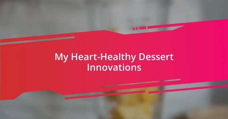 My Heart-Healthy Dessert Innovations