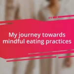 My journey towards mindful eating practices