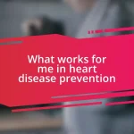 What works for me in heart disease prevention