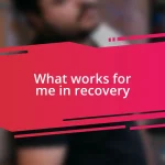 What works for me in recovery