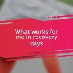 What works for me in recovery days