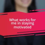 What works for me in staying motivated