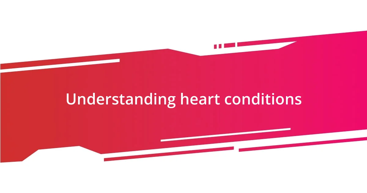 Understanding heart conditions